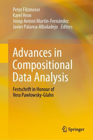 Advances in Compositional Data Analysis : Festschrift in Honour of Vera Pawlowsky-Glahn - Peter Filzmoser