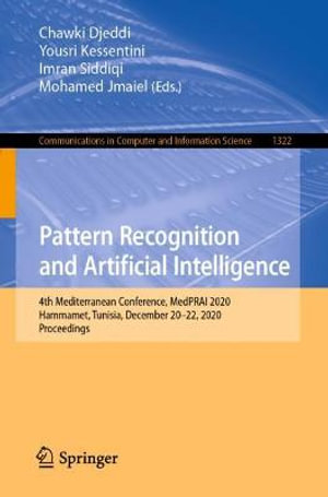 Pattern Recognition and Artificial Intelligence : 4th Mediterranean Conference, MedPRAI 2020, Hammamet, Tunisia, December 20â"22, 2020, Proceedings - Chawki Djeddi