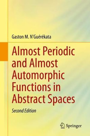 Almost Periodic and Almost Automorphic Functions in Abstract Spaces - Gaston M. N'Guérékata