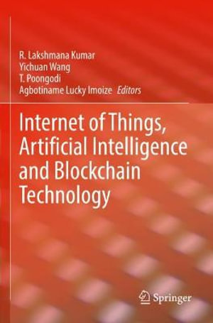 Internet of Things, Artificial Intelligence and Blockchain Technology - Agbotiname Lucky Imoize