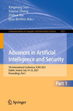 Advances in Artificial Intelligence and Security : 7th International Conference, ICAIS 2021, Dublin, Ireland, July 19-23, 2021, Proceedings, Part I - Xingming Sun