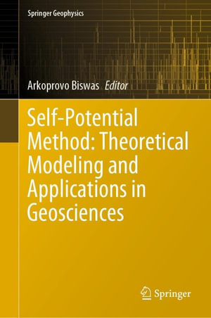 Self-Potential Method : Theoretical Modeling and Applications in Geosciences - Arkoprovo Biswas