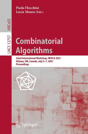 Combinatorial Algorithms : 32nd International Workshop, IWOCA 2021, Ottawa, ON, Canada, July 5-7, 2021, Proceedings - Paola Flocchini