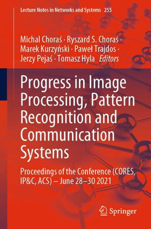 Progress in Image Processing, Pattern Recognition and Communication Systems : Proceedings of the Conference (CORES, IP&C, ACS) - June 28-30 2021 - Michal Chora?