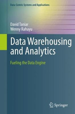 Data Warehousing and Analytics : Fueling the Data Engine - David Taniar