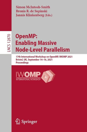 OpenMP: Enabling Massive Node-Level Parallelism : 17th International Workshop on OpenMP, IWOMP 2021, Bristol, UK, September 14-16, 2021, Proceedings - Simon McIntosh-Smith