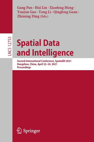 Spatial Data and Intelligence : Second International Conference, SpatialDI 2021, Hangzhou, China, April 22-24, 2021, Proceedings - Gang Pan