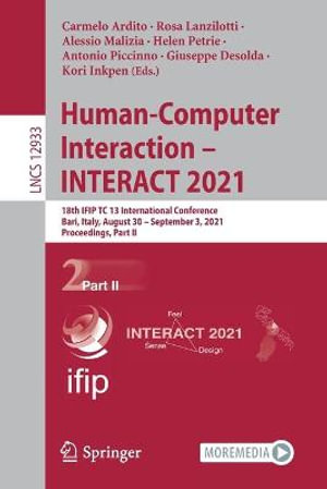 Human-Computer Interaction - INTERACT 2021 : 18th IFIP TC 13 International Conference, Bari, Italy, August 30 - September 3, 2021, Proceedings, Part II - Alessio Malizia