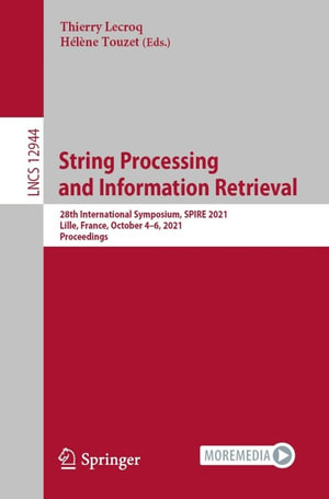String Processing and Information Retrieval : 28th International Symposium, SPIRE 2021, Lille, France, October 4-6, 2021, Proceedings - Thierry Lecroq