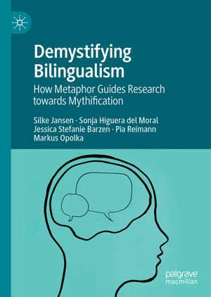Demystifying Bilingualism : How Metaphor Guides Research towards Mythification - Silke Jansen