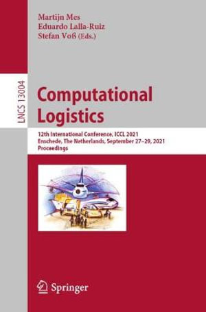 Computational Logistics : 12th International Conference, ICCL 2021, Enschede, The Netherlands, September 27â"29, 2021, Proceedings - Eduardo Lalla-Ruiz