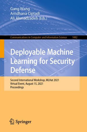 Deployable Machine Learning for Security Defense : Second International Workshop, MLHat 2021, Virtual Event, August 15, 2021, Proceedings - Gang Wang