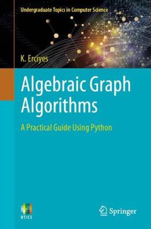 Algebraic Graph Algorithms : A Practical Guide Using Python - K. Erciyes
