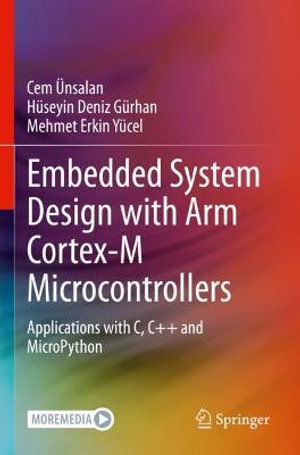 Embedded System Design with ARM Cortex-M Microcontrollers : Applications with C, C++ and MicroPython - Cem Unsalan