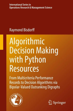 Algorithmic Decision Making with Python Resources : From Multicriteria Performance Records to Decision Algorithms via Bipolar-Valued Outranking Digraphs - Raymond Bisdorff