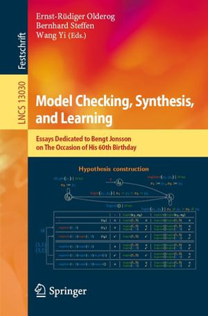 Model Checking, Synthesis, and Learning : Essays Dedicated to Bengt Jonsson on The Occasion of His 60th Birthday - Ernst-Rüdiger Olderog