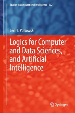 Logics for Computer and Data Sciences, and Artificial Intelligence : Intelligent Technologies and Robotics (R0) - Lech T. Polkowski
