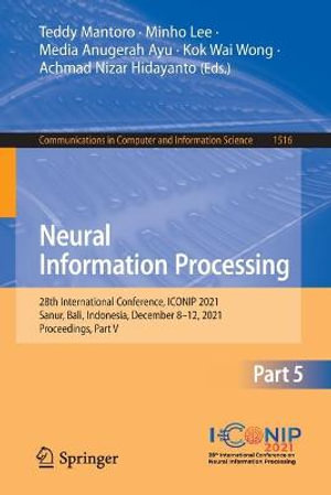 Neural Information Processing : 28th International Conference, ICONIP 2021, Sanur, Bali, Indonesia, December 8-12, 2021, Proceedings, Part V - Teddy Mantoro