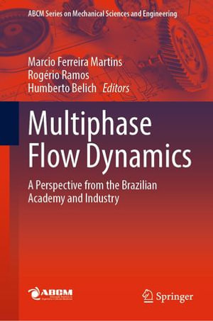 Multiphase Flow Dynamics : A Perspective from the Brazilian Academy and Industry - Marcio Ferreira Martins