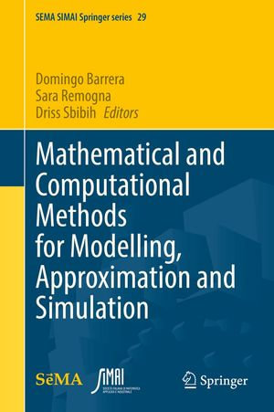Mathematical and Computational Methods for Modelling, Approximation and Simulation : Springer Nature Proceedings excluding Computer Science - Domingo Barrera