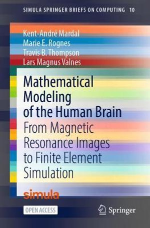 Simula Springerbriefs on Computing : From Magnetic Resonance Images to Finite Element Simulation - Kent-Andre Mardal