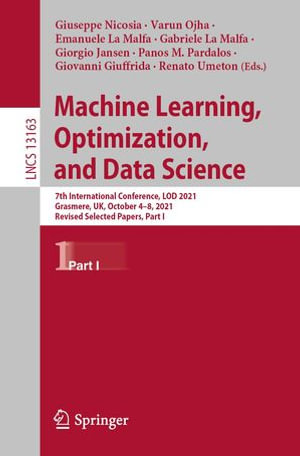 Machine Learning, Optimization, and Data Science : 7th International Conference, LOD 2021, Grasmere, UK, October 4-8, 2021, Revised Selected Papers, Part I - Giuseppe Nicosia