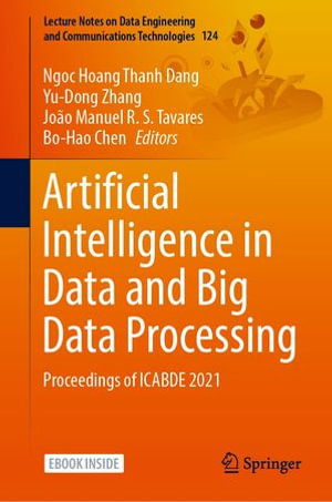 Artificial Intelligence in Data and Big Data Processing : Proceedings of ICABDE 2021 - Ngoc Hoang Thanh Dang