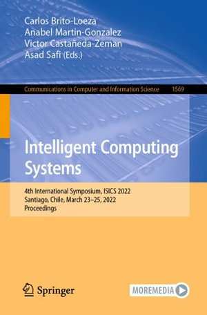 Intelligent Computing Systems : 4th International Symposium, ISICS 2022, Santiago, Chile, March 23-25, 2022, Proceedings - Carlos Brito-Loeza