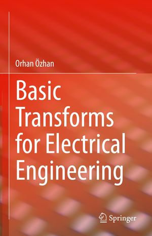 Basic Transforms for Electrical Engineering : Engineering (R0) - Orhan Özhan