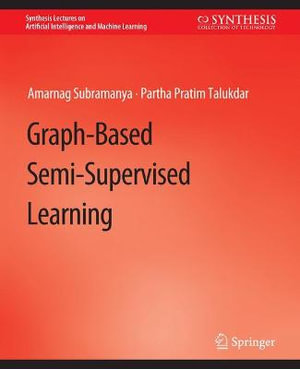 Graph-Based Semi-Supervised Learning : Synthesis Lectures on Artificial Intelligence and Machine Learning - Amarnag Subramanya