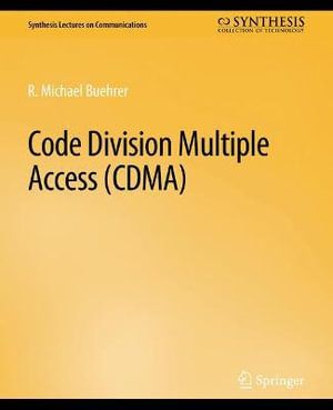 Code Division Multiple Access (CDMA) : Synthesis Lectures on Communications - R. Michael Buehrer