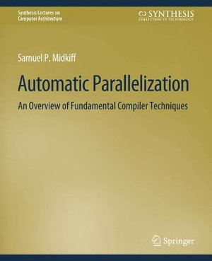 Automatic Parallelization : An Overview of Fundamental Compiler Techniques - Samuel Midkiff