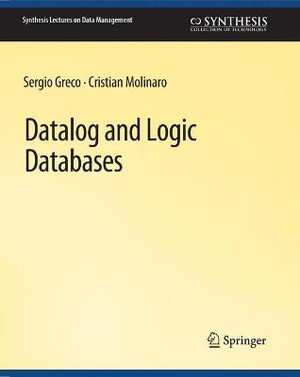 Datalog and Logic Databases : Synthesis Lectures on Data Management - Cristian Molinaro
