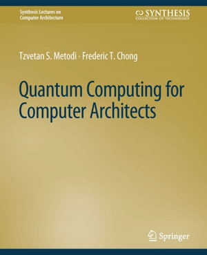 Quantum Computing for Computer Architects - Tzvetan S. Metodi