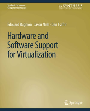 Hardware and Software Support for Virtualization - Edouard Bugnion