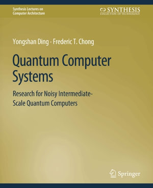 Quantum Computer Systems : Research for Noisy Intermediate-Scale Quantum Computers - Yongshan Ding