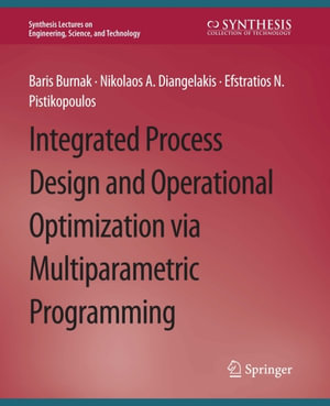 Integrated Process Design and Operational Optimization via Multiparametric Programming - Baris Burnak