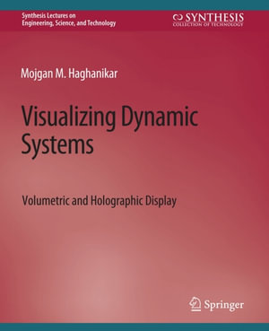 Visualizing Dynamic Systems : Volumetric and Holographic Display - Mojgan M Haghanikar