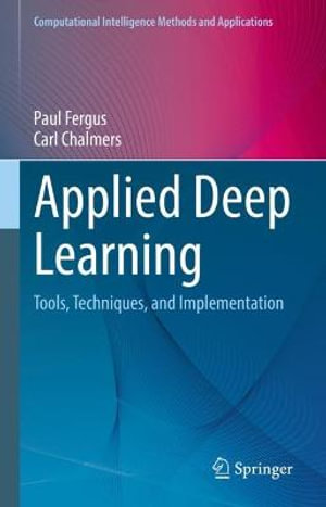 Applied Deep Learning : Tools, Techniques, and Implementation - Carl Chalmers
