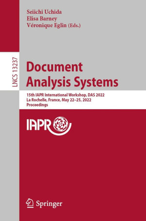 Document Analysis Systems : 15th IAPR International Workshop, DAS 2022, La Rochelle, France, May 22-25, 2022, Proceedings - Seiichi Uchida