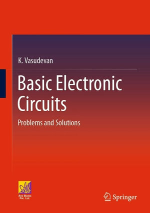 Basic Electronic Circuits : Problems and Solutions - K. Vasudevan