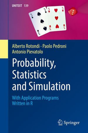 Probability, Statistics and Simulation : With Application Programs Written in R - Alberto Rotondi