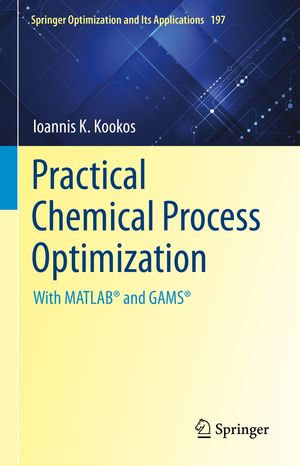 Practical Chemical Process Optimization : With MATLAB® and GAMS® - Ioannis K. Kookos