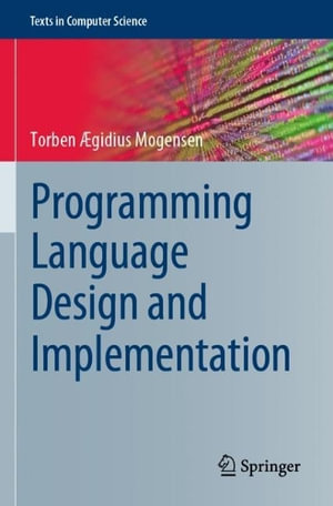 Programming Language Design and Implementation : Texts in Computer Science - Torben Ã?gidius Mogensen