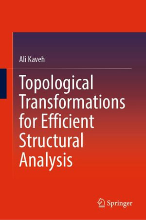Topological Transformations for Efficient Structural Analysis : Intelligent Technologies and Robotics (R0) - Ali Kaveh