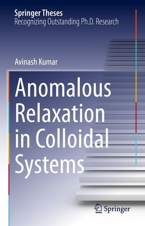 Anomalous Relaxation in Colloidal Systems : Springer Theses - Avinash Kumar