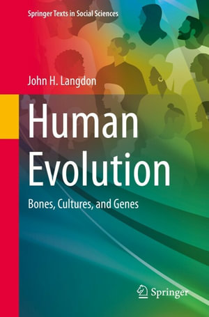 Human Evolution : Bones, Cultures, and Genes - John H. Langdon