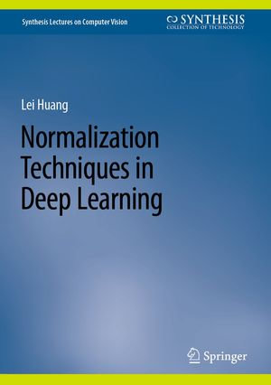 Normalization Techniques in Deep Learning : eBColl Synthesis Collection 11 - Lei Huang