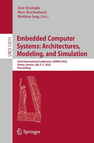Embedded Computer Systems: Architectures, Modeling, and Simulation : 22nd International Conference, SAMOS 2022, Samos, Greece, July 3-7, 2022, Proceedings - Alex Orailoglu