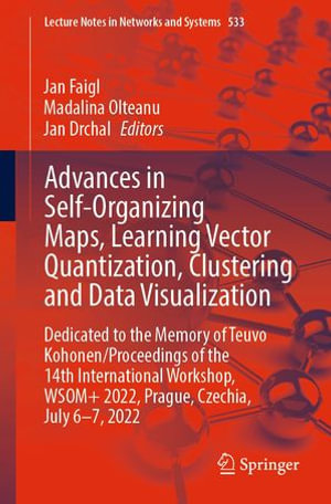 Advances in Self-Organizing Maps, Learning Vector Quantization, Clustering and Data Visualization : Dedicated to the Memory of Teuvo Kohonen / Proceedings of the 14th International Workshop, WSOM+ 2022, Prague, Czechia, July 6-7, 2022 - Jan Faigl